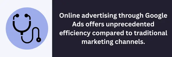 Advertising through Google Ads can help medical practices and doctors achieve success compared to traditional healthcare marketing.